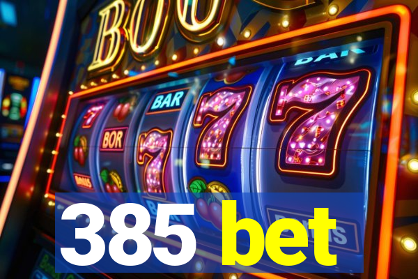 385 bet